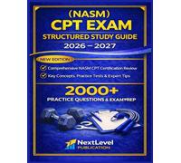 NATIONAL ACADEMY OF SPORT MEDICINE (NASM) CPT Exam Structured Study Guide 2026-2027 Updates: A Structured Review of Core Topics, Practice Questions, and Exam Preparation Strategies