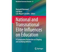 National and Transnational Elite Influences on Education: A Comparative Perspective on Shaping and Justifying Reforms: 27 (Educational Governance Research, 27)