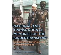 National and Transnational Memories of the Kindertransport: Exhibitions, Memorials, and Commemorations: 12 (Dialogue and Disjunction: Studies in Jewish German Literature, Culture & Thought)
