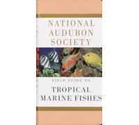 National Audubon Society Field Guide to Tropical Marine Fishes: Caribbean, Gulf of Mexico, Florida, Bahamas, Bermuda (National Audubon Society Field Guides)