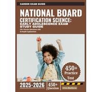 National Board Certification Science: Early Adolescence Exam Study Guide 2025-2026: 450+ Practice Questions with In-Depth Explanations