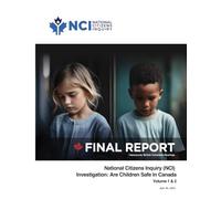 National Citizens Inquiry (NCI) Investigation: Are Children Safe in Canada Vancouver, British Columbia Hearings: Volume 1 Executive Summary & Volume 2 Analysis