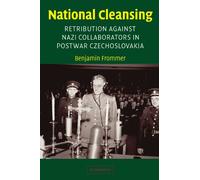 National Cleansing: Retribution against Nazi Collaborators in Postwar Czechoslovakia: 19 (Studies in the Social and Cultural History of Modern Warfare, Series Number 19)