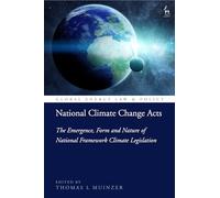 National Climate Change Acts: The Emergence, Form and Nature of National Framework Climate Legislation (Global Energy Law and Policy)
