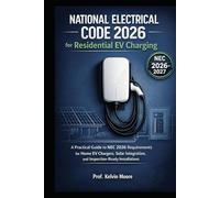 NATIONAL ELECTRICAL CODE 2026 FOR RESIDENTIAL EV CHARGING: A Practical Guide to NEC 2026 Requirements for Home EV Chargers, Solar Integration, and Inspection-Ready Installations