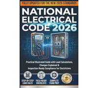 National Electrical Code 2026: Practical Illustrated Guide with Load Calculations, Changes Explained & Inspection-Ready Compliance for Electricians