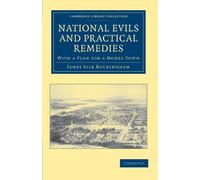 National Evils And Practical Remedies: With a Plan for a Model Town (Cambridge Library Collection - British and Irish History, 19th Century)