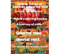 National Flowers of the World Africa North and East: Adult Coloring A Journey of Colors