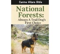 National Forests - Always A Trail Dog's First Choice: 2 (Canine Hikers Bible)
