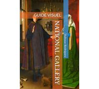 NATIONAL GALLERY: GUIDE VISUEL.UNE PROMENADE PASSIONNANTE À TRAVERS LE MONDE DE L’ART. (GRANDS MUSÉES D'EUROPE)