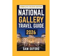 National Gallery Travel Guide: Explore Timeless Treasures In London’s Core (Global Adventure Guide)