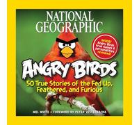 National Geographic Angry Birds: 50 True Stories of the Fed Up, Feathered, and Furious