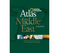 National Geographic Atlas of the Middle East, Second Edition: An Essential Reference for a Better Understanding of the World's Most Complex Region