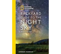 National Geographic Backyard Guide to the Night Sky: 2nd Edition