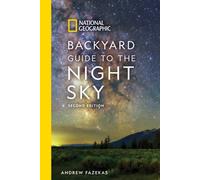 National Geographic Backyard Guide to the Night Sky : 2nd Edition