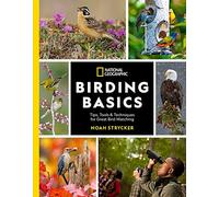 National Geographic Birding Basics: Tips, Tools, and Techniques for Great Bird-watching