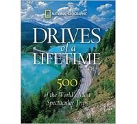 National Geographic Drives of a Lifetime: 500 of the World's Most Spectacular Trips