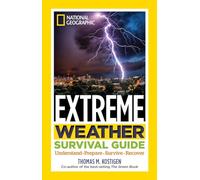 National Geographic Extreme Weather Survival Guide: Understand, Prepare, Survive, Recover