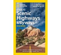 National Geographic Guide to Scenic Highways and Byways 5th Ed: The 300 Best Drives in the U.S.