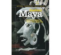 National Geographic Investigates: Ancient Maya: Archaeology Unlocks the Secrets of the Maya's Past