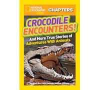 National Geographic Kids Chapters: Crocodile Encounters: and More True Stories of Adventures with Animals