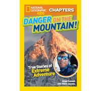 National Geographic Kids Chapters: Danger on the Mountain: True Stories of Extreme Adventures!