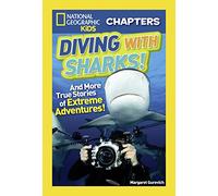 National Geographic Kids Chapters: Diving With Sharks!: And More True Stories of Extreme Adventures!
