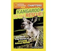 National Geographic Kids Chapters: Kangaroo to the Rescue!: And More True Stories of Amazing Animal Heroes