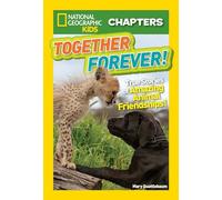 National Geographic Kids Chapters: Together Forever: True Stories of Amazing Animal Friendships!