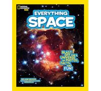 National Geographic Kids Everything Space: Blast Off for a Universe of Photos, Facts, and Fun!