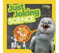 National Geographic Kids Just Joking Science: Science-Themed Jokes about Kooky Chemistry, Funny Physics, Dinosaurs, Space, and More!