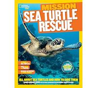 National Geographic Kids Mission: Sea Turtle Rescue: All about Sea Turtles and How to Save Them (Ngk Mission: Animal Rescue)