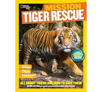 National Geographic Kids Mission: Tiger Rescue: All about Tigers and How to Save Them (Ngk Mission: Animal Rescue)