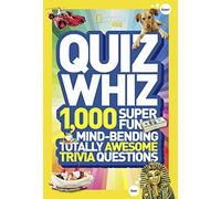 Quiz Whiz : 1,000 Super Fun, Mind-Bending, Totally Awesome Trivia Questions
