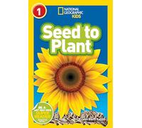 National Geographic Kids Readers: Seed to Plant (National Geographic Kids Readers: Level 1 )