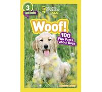 National Geographic Kids Readers: Woof!: 100 Fun Facts About Dogs (National Geographic Kids Readers: Level 3)