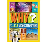 National Geographic Kids Why?: Over 1,111 Answers to Everything (Ngk Why?)