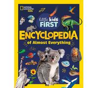 National Geographic Little Kids First Encyclopedia of Almost Everything by Natio