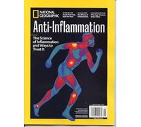 National Geographic Magazine. Anti-Inflammation. The Science Of Inflammation And Ways To Treat It. Discover Foods That Help Beat The Heat, Manage The Effects Of Inflammation, Understand Why Age