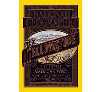 National Geographic Magazine, May 2016 | Yellowstone: Battle for the American West