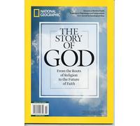 National Geographic Magazine. The Story Of God. From The Roots Of Religion To The Future Of Faith.