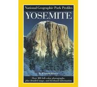 National Geographic Park Profiles: Yosemite: Over 100 Full-Color Photographs, plus Detailed Maps, and Firsthand Information