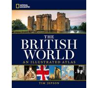National Geographic The British World: An Illustrated Atlas