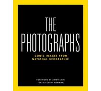 National Geographic The Photographs: Iconic Images from National Geographic