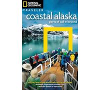 National Geographic Traveler: Coastal Alaska: Ports of Call and Beyond