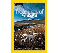 National Geographic Treasures of Alaska: Last Great American Wilderness (National Geographic Destinations)
