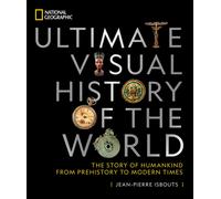 National Geographic Ultimate Visual History of the World : The Story of Humankind from Prehistory to Modern Times