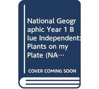 National Geographic Year 1 Blue Independent: Plants on my Plate (NATIONAL GEOGRAPHIC NONFICTION)