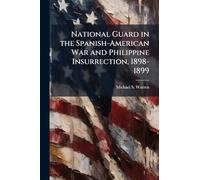 National Guard in the Spanish-American War and Philippine Insurrection, 1898-1899