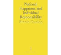 National Happiness and Individual Responsibility: Practical policy, family choices, and education as the path to lasting prosperity